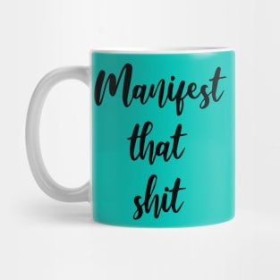 Manifest that shit Mug